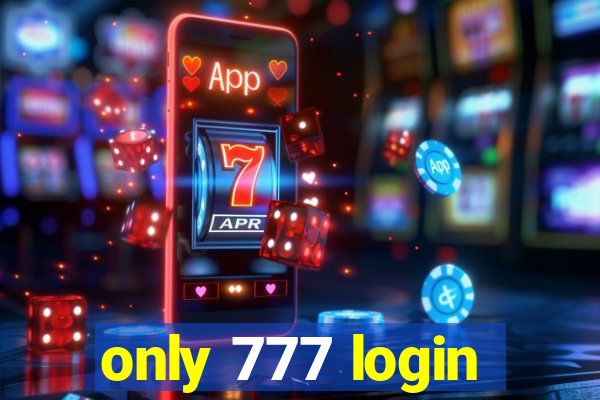 only 777 login